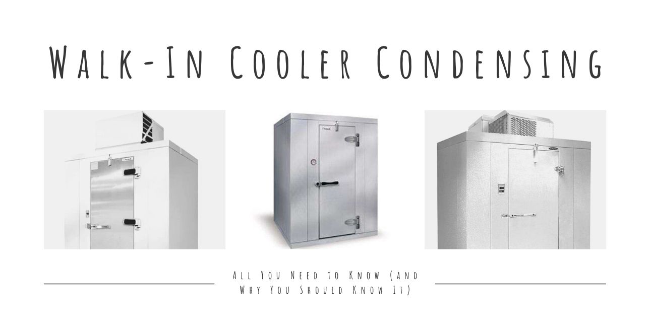 Walk-In Cooler Condensing: All You Need to Know (and Why You Should Know It)
