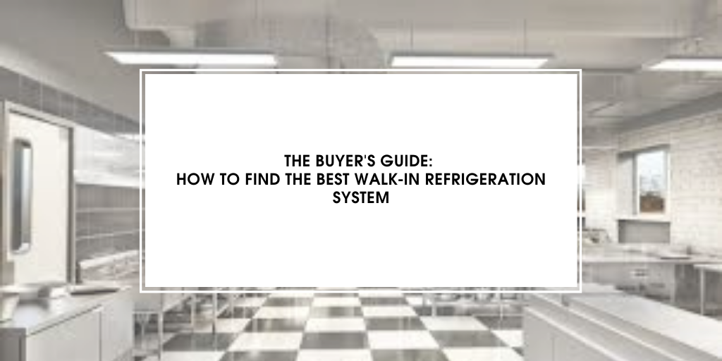 The Buyer's Guide: How to Find the Best Walk-In Refrigeration System